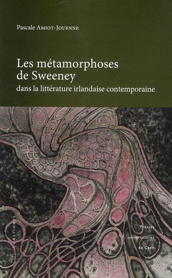 Couverture du livre « Les Métamorphoses de Sweeney dans la littérature irlandaise contemporaine » de Pascale Amiot-Jouenne aux éditions Pu De Caen