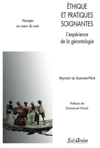 Couverture du livre « Éthique et pratiques soignantes ; l'expérience de la gérontologie » de Myriam Le Sommer-Pere aux éditions Seli Arslan