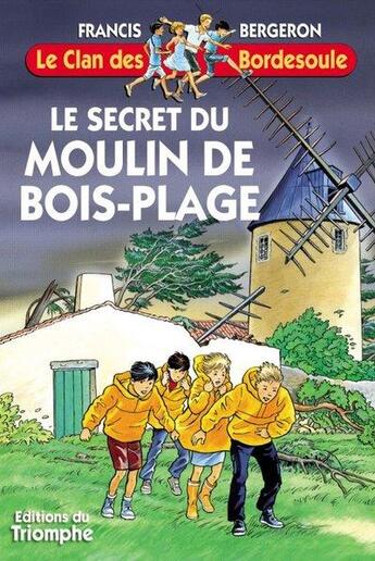 Couverture du livre « Le clan des Bordesoule Tome 12 : le secret du moulin de Bois-Plage » de Francis Bergeron aux éditions Triomphe