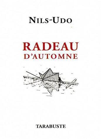 Couverture du livre « Radeau d'automne - nils-udo » de  aux éditions Tarabuste