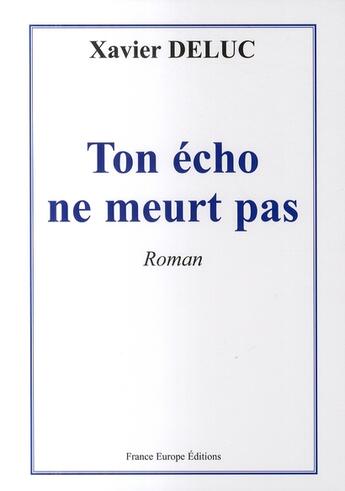 Couverture du livre « Ton echo ne meurt pas » de Deluc aux éditions France Europe