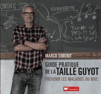 Couverture du livre « Guide pratique de la taille Guyot ; prévenir les maladies du bois » de Marco Simonit aux éditions France Agricole