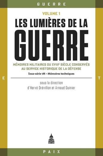 Couverture du livre « Les lumières de la guerre Tome 1 : mémoires militaires du XVIIIe siècle conservés au service historique de la Défense » de Herve Drevillon et Arnaud Guinier et Collectif aux éditions Editions De La Sorbonne