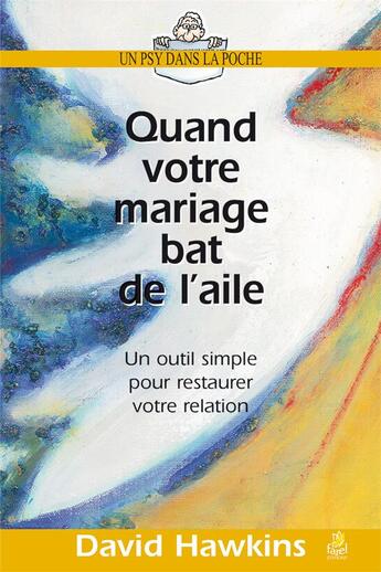 Couverture du livre « Quand votre mariage bat de l'aile ; un outil simple pour restaurer votre relation » de David Hawkins aux éditions Farel