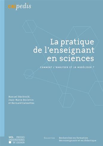 Couverture du livre « La pratique de l'enseignant en sciences ; comment l'analyser et la modéliser ? » de Manuel Bachtold et Bernard Calmettes et Jean-Marie Boilevin aux éditions Pu De Louvain