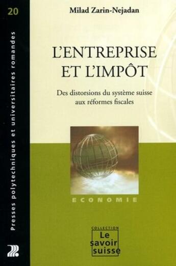 Couverture du livre « L'entreprise et l'impot - des distorsions du systeme suisse aux reformes fiscales » de Milad Zarin-Nejadan aux éditions Ppur