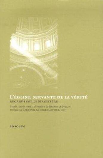 Couverture du livre « L'Eglise, servante de la vérité ; regards sur le magistère » de Bruno Le Pivain aux éditions Ad Solem