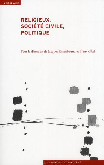 Couverture du livre « Religieux, société civile, politique » de Jacques Ehrenfreund et Pierre Gisel aux éditions Antipodes Suisse