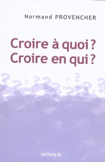 Couverture du livre « Croire a quoi croire en qui » de Provencher N aux éditions Novalis