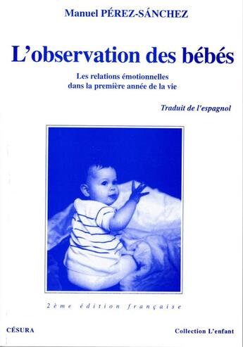 Couverture du livre « OBSERVATION DES BEBES (REIMP) : Les relations émotionnelles dans la première année de la vie » de Manuel Perez-Sanchez aux éditions Cesura