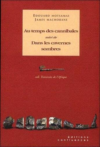 Couverture du livre « Au temps des cannibales ; dans les cavernes sombres » de James Jacob Machobane et Edouard Motsamai aux éditions Confluences