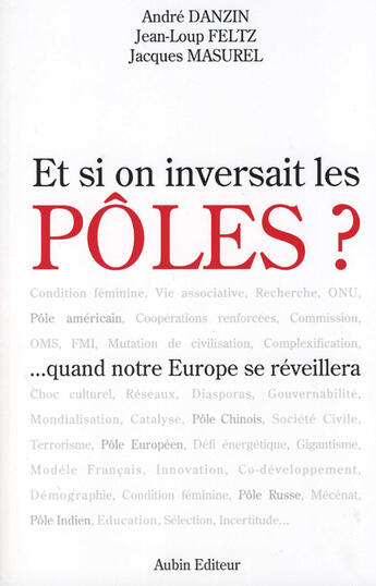 Couverture du livre « Et si on inversait les pôles ? ... quand l'europe se réveillera » de Jacques Masurel et Andre Danzin et Jean-Loup Feltz aux éditions Aubin