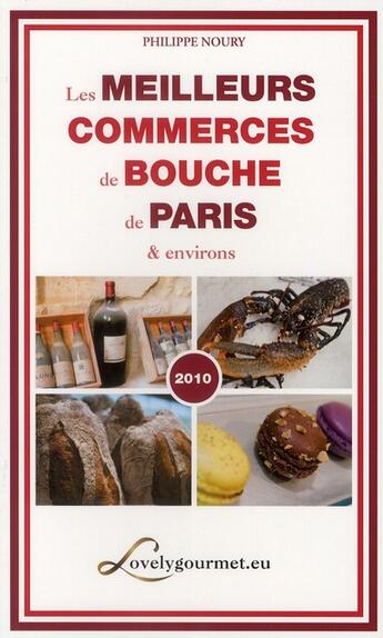 Couverture du livre « Les meilleurs commerces de bouche de Paris et environs (édition 2010) » de Philippe Noury aux éditions Impla