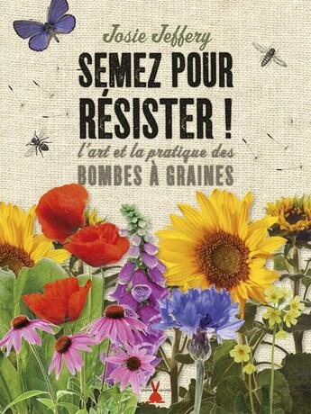 Couverture du livre « Semez pour resister. l'art et la pratique des bombes a graines » de Jeffery Josie aux éditions Plume De Carotte