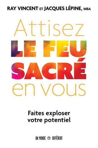 Couverture du livre « Attisez le feu sacré en vous » de Jacques Lepine et Ray Vincent aux éditions Un Monde Different