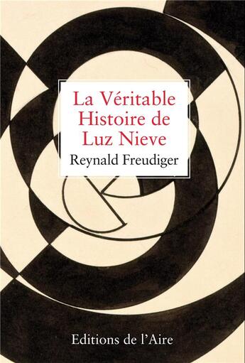 Couverture du livre « La véritable histoire de Luz Nieve » de Reynald Freudiger aux éditions Éditions De L'aire