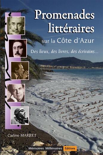 Couverture du livre « Promenades littéraires sur la Côte d'Azur ; des lieux, des livres, des écrivains... » de Carine Marret aux éditions Memoires Millenaires