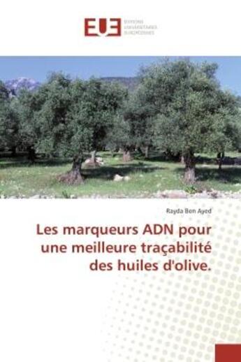 Couverture du livre « Les marqueurs ADN pour une meilleure traçabilite des huiles d'olive. » de Rayda Ayed aux éditions Editions Universitaires Europeennes