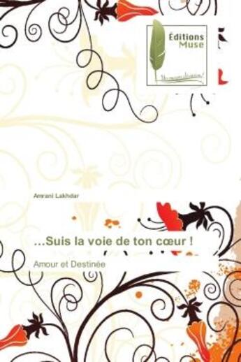 Couverture du livre « ...Suis la voie de ton coeur ! : Amour et Destinee » de Amrani Lakhdar aux éditions Muse