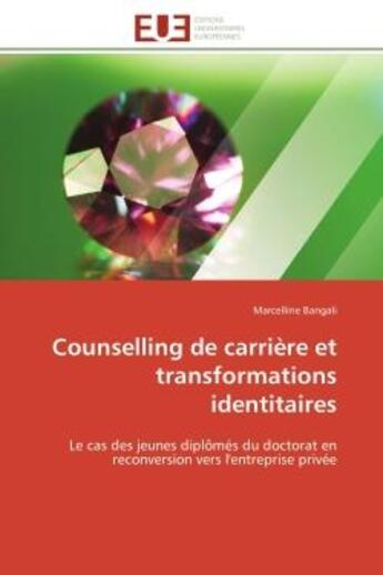 Couverture du livre « Counselling de carriere et transformations identitaires - le cas des jeunes diplomes du doctorat en » de Bangali Marcelline aux éditions Editions Universitaires Europeennes