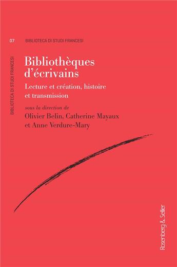 Couverture du livre « Bibliothèques d'écrivains : Lecture et création, histoire et transmission » de Olivier Belin aux éditions Rosenberg And Sellier