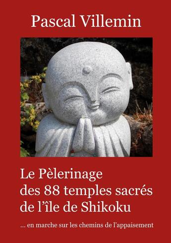 Couverture du livre « Le pèlerinage des 88 temples sacrés de l'île de Shikoku » de Pascal Villemin aux éditions Atramenta