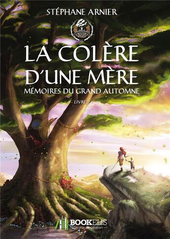 Couverture du livre « La colère d'une mère t.2 ; mémoires du grand automne » de Stephane Arnier aux éditions Bookelis