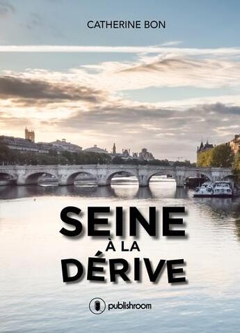 Couverture du livre « Seine à la dérive » de Catherine Bon aux éditions Publishroom