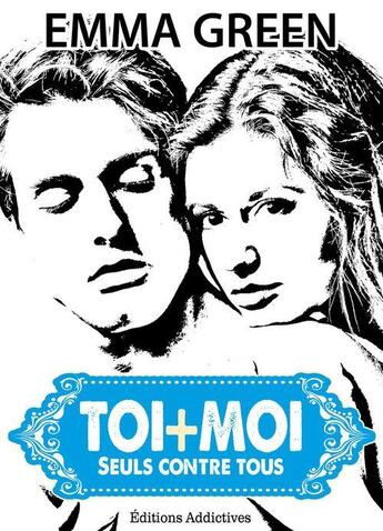 Couverture du livre « Toi + moi : seuls contre tous t.4 » de Emma Green aux éditions Editions Addictives