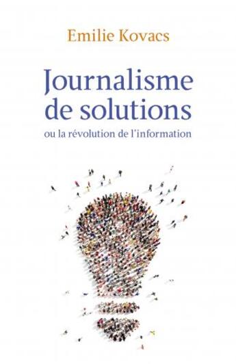 Couverture du livre « Journalisme de solutions - ou la revolution de l'information » de Kovacs Emilie aux éditions Librinova