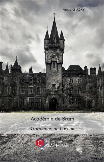 Couverture du livre « Académie de Bram ; gardienne de l'avenir » de Addy Glory aux éditions Chapitre.com