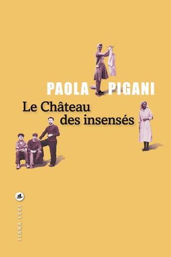 Couverture du livre « Le château des insensés » de Paola Pigani aux éditions Liana Levi