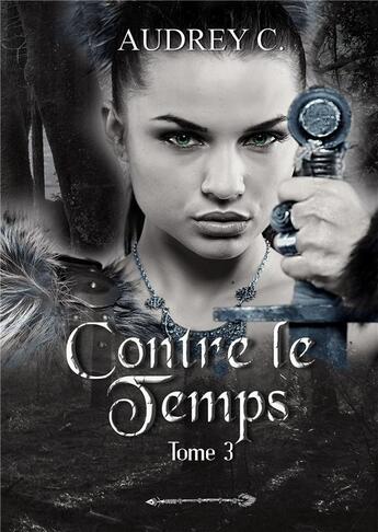 Couverture du livre « Contre le temps Tome 3 » de Audrey C. aux éditions Bookelis