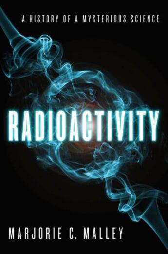 Couverture du livre « Radioactivity: A History of a Mysterious Science » de Malley Marjorie C aux éditions Oxford University Press Usa