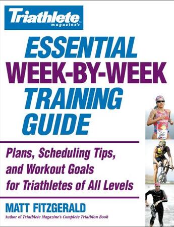 Couverture du livre « Triathlete Magazine's Essential Week-by-Week Training Guide » de Fitzgerald Matt aux éditions Grand Central Publishing