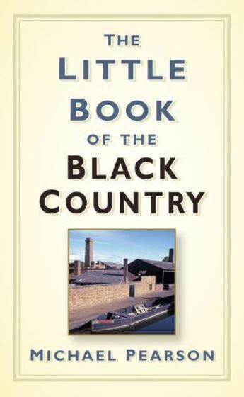 Couverture du livre « The Little Book of the Black Country » de Pearson Michael aux éditions History Press Digital