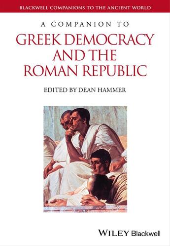 Couverture du livre « A Companion to Greek Democracy and the Roman Republic » de Dean Hammer aux éditions Wiley-blackwell