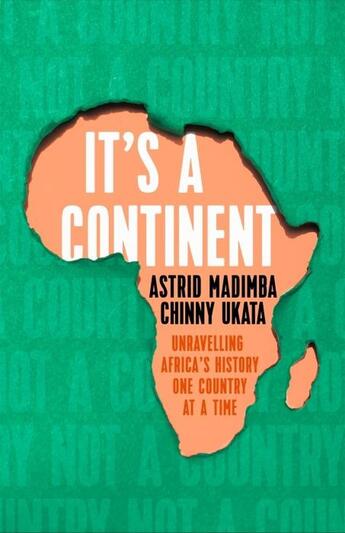 Couverture du livre « IT''S A CONTINENT - UNRAVELLING AFRICA''S HISTORY ONE COUNTRY AT A TIME » de Astrid Madimba et Chinny Ukata aux éditions Coronet