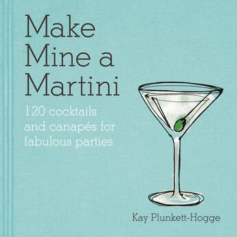 Couverture du livre « Make Mine a Martini » de Plunkett-Hogge Kay aux éditions Octopus Digital