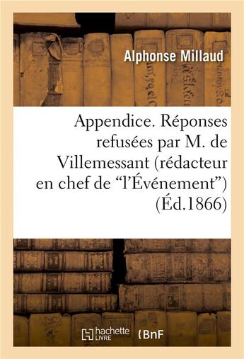 Couverture du livre « Appendice. reponses refusees par m. de villemessant (redacteur en chef de 'l'evenement) » de Millaud-A aux éditions Hachette Bnf