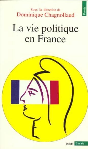 Couverture du livre « La vie politique en France » de Dominique Chagnollaud et Urbe Condita aux éditions Points