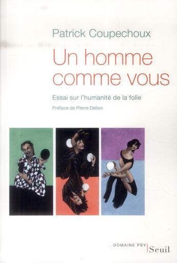 Couverture du livre « Un homme comme vous ; essai sur l'humanité de la folie » de Patrick Coupechoux aux éditions Seuil