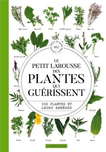 Couverture du livre « Le petit Larousse des plantes qui guérissent : 500 plantes et leurs remèdes » de Francois Couplan et Gerard Debuigne aux éditions Larousse