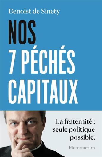 Couverture du livre « Nos 7 pechés capitaux : la fraternité seule politique possible » de Benoist De Sinety aux éditions Flammarion