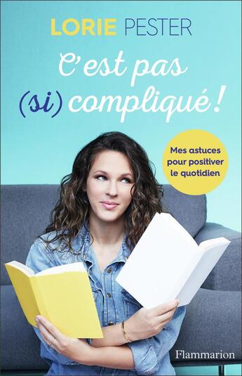 Couverture du livre « C'est pas (si) complique ! mes astuces pour positiver le quotidien » de Lorie Pester aux éditions Flammarion