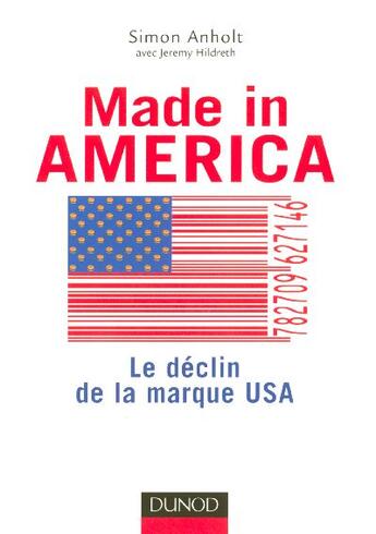 Couverture du livre « Made In America - Le Declin De La Marque Usa » de Anholt aux éditions Dunod