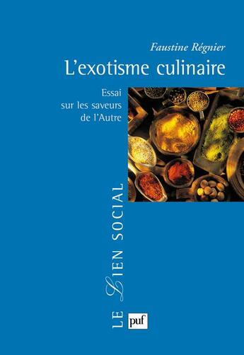 Couverture du livre « L'exotisme culinaire ; essai sur les saveurs de l'autre » de Faustine Regnier aux éditions Puf