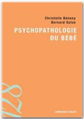 Couverture du livre « Psychopathologie du bébé » de Bernard Golse et Christelle Benony aux éditions Armand Colin