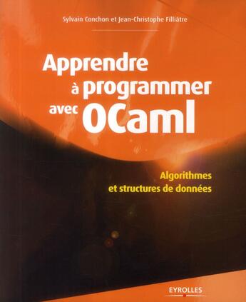 Couverture du livre « Apprendre à programmer avec OCaml » de Sylvain Conchon et Jean-Christophe Filliatre aux éditions Eyrolles