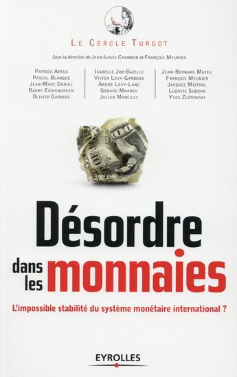 Couverture du livre « Désordre dans les monnaies ; l'impossible stabilité du système monétaire international » de  aux éditions Eyrolles